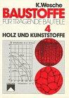 Baustoffe für tragende Bauteile, Bd.4, Holz und Kunststoffe (Organische Stoffe): Bd. IV.