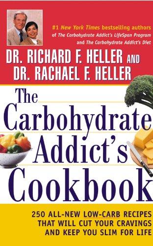 The Carbohydrate Addict's Cookbook: 250 All-New Low-Carb Recipes That Will Cut Your Cravings and Keep You Slim for Life