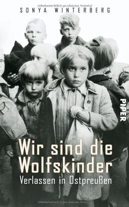 Wir sind die Wolfskinder: Verlassen in Ostpreußen