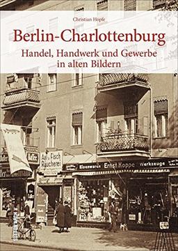 Sutton Archivbilder: Berlin-Charlottenburg, Handel, Handwerk und Gewerbe, über 160 historische Fotografien und Archivbilder über alteingesessene Traditionsfirmen in einem Bildband.