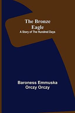 The Bronze Eagle: A Story of the Hundred Days