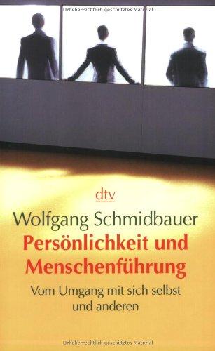 Persönlichkeit und Menschenführung: Vom Umgang mit sich selbst und anderen