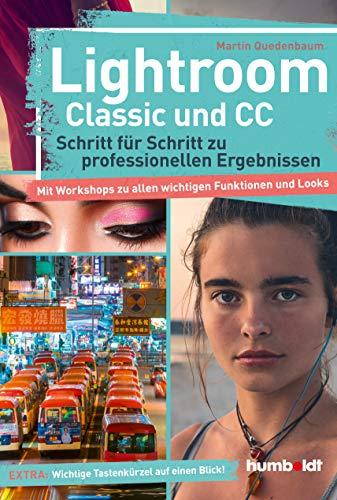 Lightroom Classic und CC: Schritt für Schritt zu professionellen Ergebnissen. Mit Workshops zu allen wichtigen Funktionen und Fotogenres. Extra: Wichtige Tastenkürzel auf einen Blick!