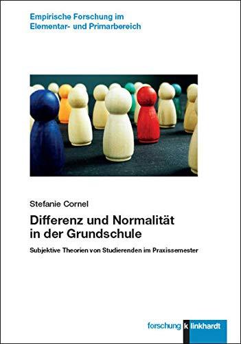 Differenz und Normalität in der Grundschule: Subjektive Theorien von Studierenden im Praxissemester (klinkhardt forschung. Empirische Forschung im Elementar- und Primarbereich)