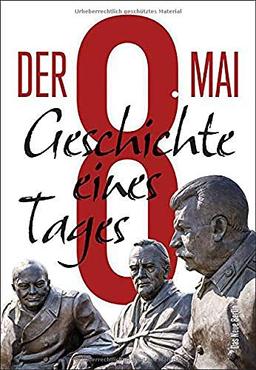 Der 8. Mai: Geschichte eines Tages