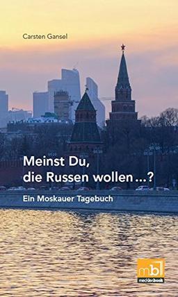 Meinst Du, die Russen wollen...: Ein Moskauer Tagebuch