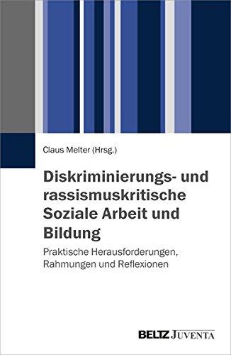 Diskriminierungs- und rassismuskritische Soziale Arbeit und Bildung: Praktische Herausforderungen, Rahmungen und Reflexionen