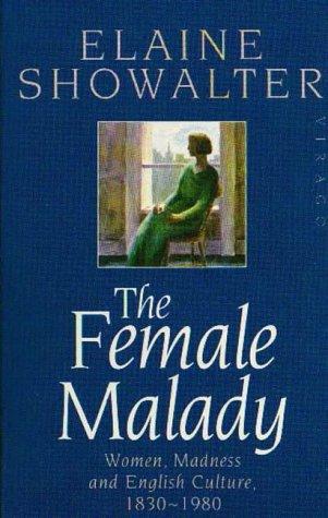 Female Malady: Women, Madness and English Culture, 1830-1980