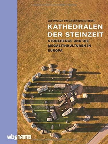 Kathedralen der Steinzeit. Stonehenge und die Megalithkulturen in Europa. Großsteingräber, Steinkreise und Menhire: Entstehung und Bedeutung. Bildband zum aktuellen Stand der Forschung.