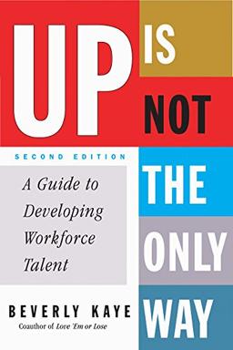 Up Is Not the Only Way: A Guide to Developing Workforce Talent