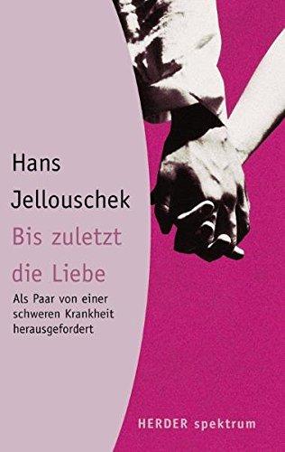 Bis zuletzt die Liebe: Als Paar von einer schweren Krankheit herausgefordert (Herder Spektrum)