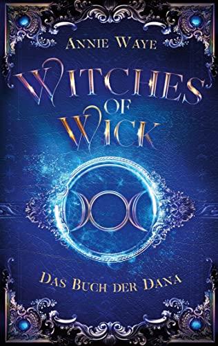 Witches of Wick 2: Das Buch der Dana: die fantastische Hexen-Saga geht weiter!