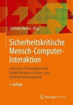 Sicherheitskritische Mensch-Computer-Interaktion: Interaktive Technologien und Soziale Medien im Krisen- und Sicherheitsmanagement