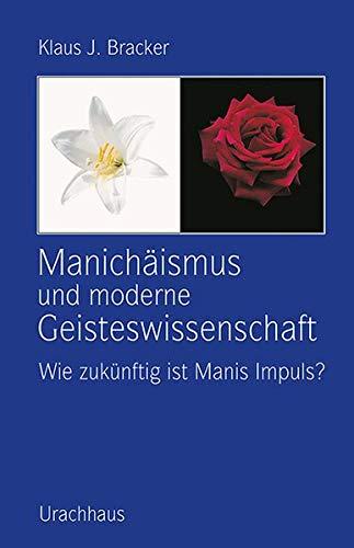 Manichäismus und moderne Geisteswissenschaft: Wie zukünftig ist Manis Impuls?