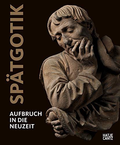 Spätgotik : Aufbruch in die Neuzeit