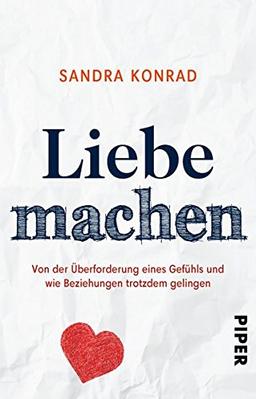 Liebe machen: Von der Überforderung eines Gefühls und wie Beziehungen trotzdem gelingen