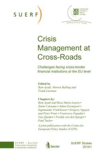 Crisis Management at Cross-Roads: Challenges facing cross-border financial institutions at the EU level: SUERF Studies 2010/1