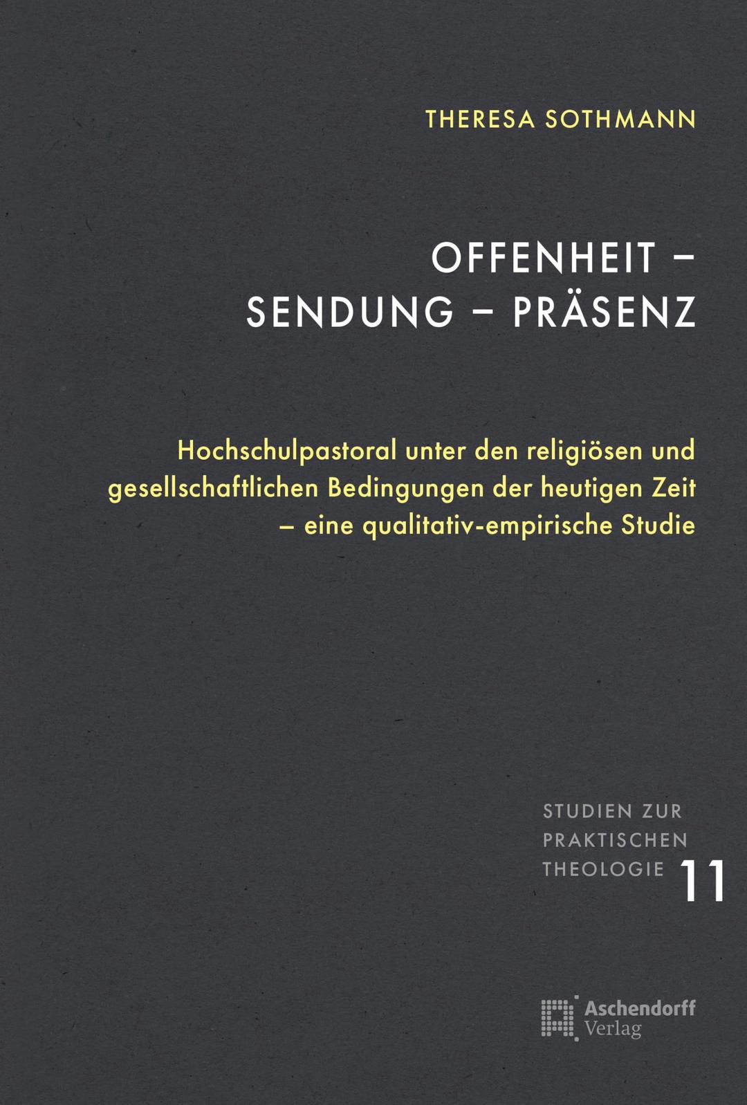 Offenheit - Sendung - Präsenz: Hochschulpastoral unter den religiösen und gesellschaftlichen Bedingungen der heutigen Zeit – eine qualitativ-empirische Studie (Studien zur Praktischen Theologie)