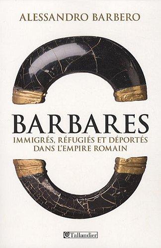 Barbares : immigrés, réfugiés et déportés dans l'Empire romain