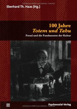 100 Jahre Totem und Tabu: Freud und die Fundamente der Kultur