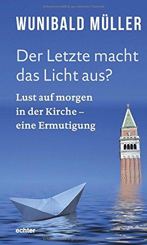 Der Letzte macht das Licht aus?: Lust auf morgen in der Kirche - eine Ermutigung