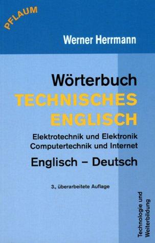 Wörterbuch Technisches Englisch. Englisch - Deutsch: Elektrotechnik und Elektronik, Computertechnik und Internet