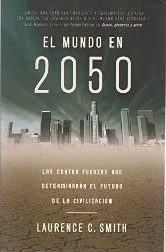 El mundo en 2050 : las cuatro fuerzas que determinarán el futuro de la civilización (Ciencia y Tecnología)