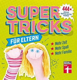 Supertricks für Eltern: 444 x spielen, basteln, Alltag wuppen