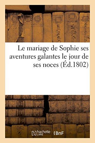 Le mariage de Sophie ses aventures galantes le jour de ses noces (Éd.1802) (Litterature)