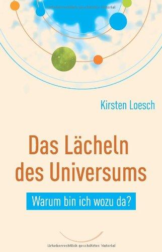 Das Lächeln des Universums: Warum bin ich wozu da?