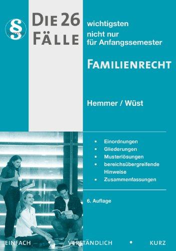 26 wichtigsten Fälle zum Familienrecht: Einordnungen, Gliederungen, Musterlösungen, bereichsübergreifende Hinweise, Zusammenfassungen