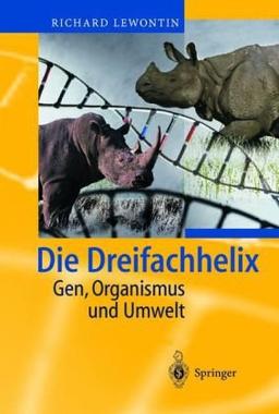 Die Dreifachhelix: Gen, Organismus und Umwelt