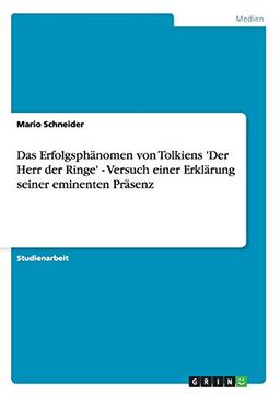 Das Erfolgsphänomen von Tolkiens 'Der Herr der Ringe' - Versuch einer Erklärung seiner eminenten Präsenz