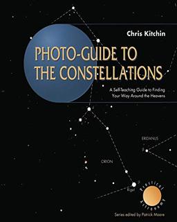 Photo-guide to the Constellations: A Self-Teaching Guide To Finding Your Way Around The Heavens (The Patrick Moore Practical Astronomy Series)