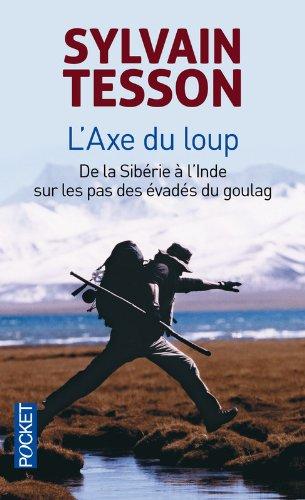 L'axe du loup : de la Sibérie à l'Inde sur les pas des évadés du Goulag