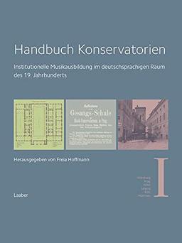 Handbuch Konservatorien (in 3 Bänden): Institutionelle Musikausbildung im deutschsprachigen Raum des 19. Jahrhunderts