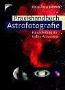 Praxishandbuch Astrofotografie: Eine Anleitung für Hobby-Astronomen