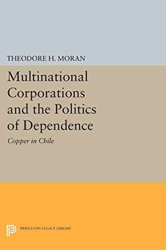 Multinational Corporations and the Politics of Dependence: Copper in Chile (Princeton Legacy Library)