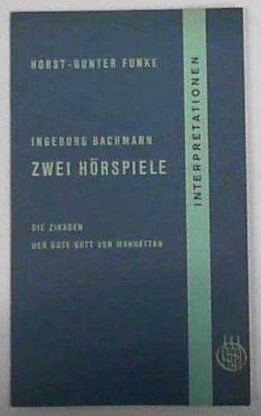 Ingeborg Bachmann - Zwei Hörspiele: Die Zikaden, Der gute Gott von Manhattan