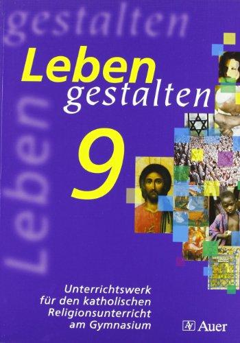 Leben gestalten / Schülerbuch 9. Klasse: Unterrichtswerk für den katholischen Religionsunterricht am Gymnasium. Ausgabe für Bayern