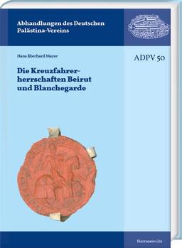 Die Kreuzfahrerherrschaften Beirut und Blanchegarde (Abhandlungen des Deutschen Palästina-Vereins)