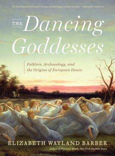 The Dancing Goddesses: Folklore, Archaeology, and the Origins of European Dance