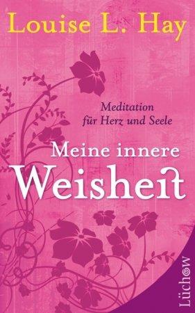 Meine innere Weisheit: Meditationen für Herz und Seele