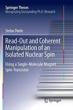 Read-Out and Coherent Manipulation of an Isolated Nuclear Spin: Using a Single-Molecule Magnet Spin-Transistor (Springer Theses)