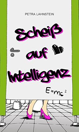 Scheiß auf Intelligenz