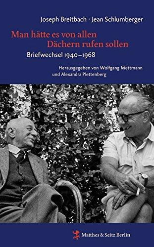 Man hätte es von allen Dächern rufen sollen: Briefwechsel zwischen Joseph Breitbach und Jean Schlumberger