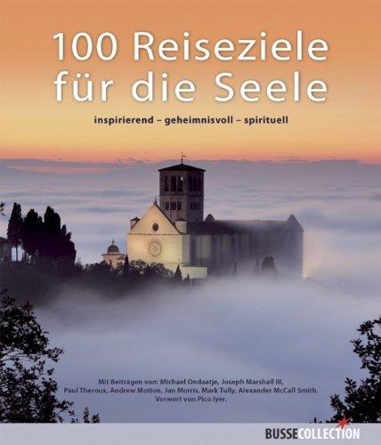 100 Reiseziele für die Seele: inspirierend - geheimnisvoll - spirituell