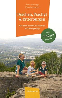 Drachen,Trachyt und Ritterburgen: Geo-Exkursionen für Familien im Siebengebirge