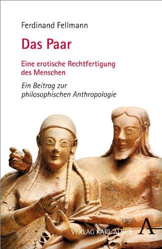 Das Paar: Eine erotische Rechtfertigung des Menschen. Ein Beitrag zur philosophischen Anthropologie