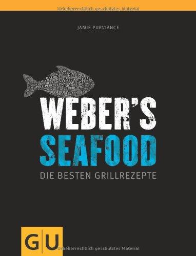 Weber's  Seafood: Die besten Grillrezepte (GU Weber Grillen)